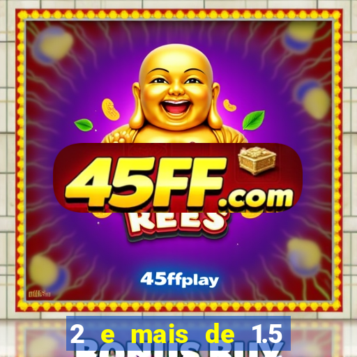 2 e mais de 1.5 betano o que significa